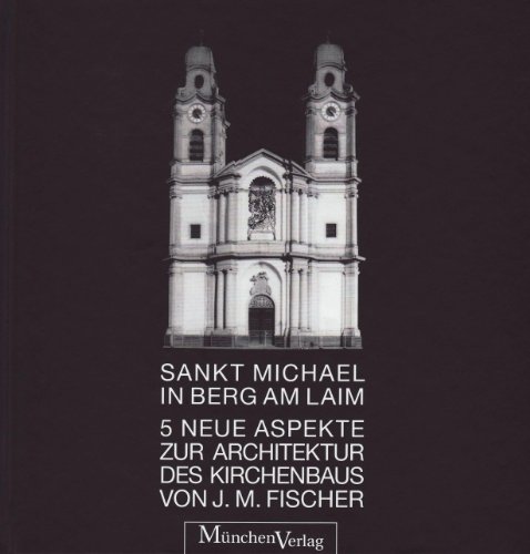 Sankt Michael in Berg am Laim: Fünf neue Aspekte zur Architektur des Kirchenbaus von J. M. Fischer